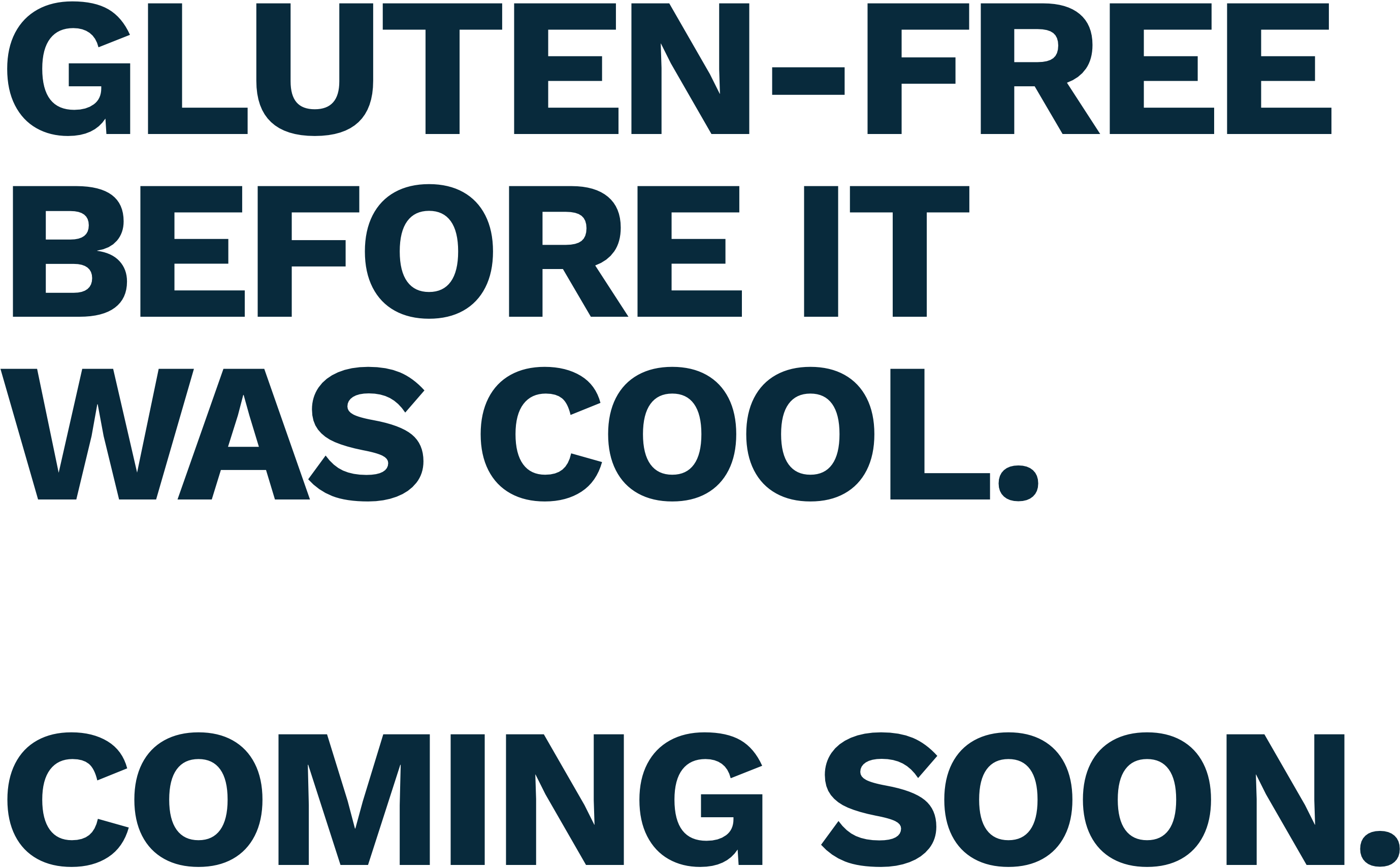 Gluten-free before it was cool. Coming soon.